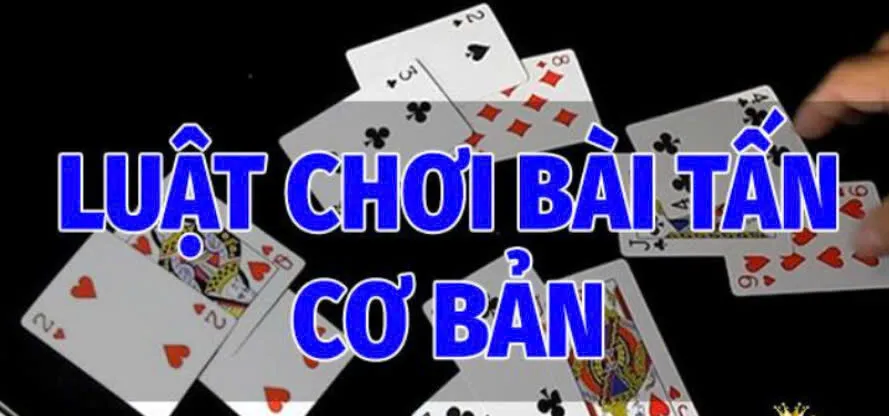 Cách chơi Bài Tấn Luk88 cơ bản